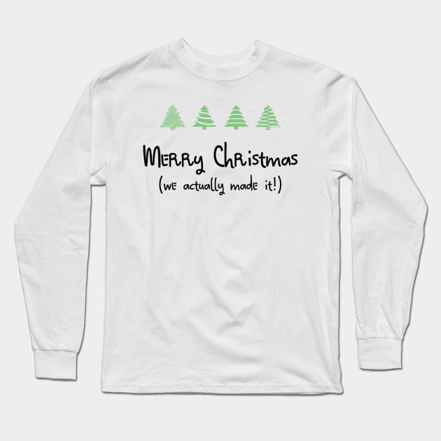 Merry Christmas - We actually made it! Long Sleeve T-Shirt by yellowkats